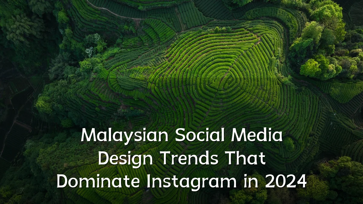 Malaysian Social Media Design Trends That Dominate Instagram in 2024