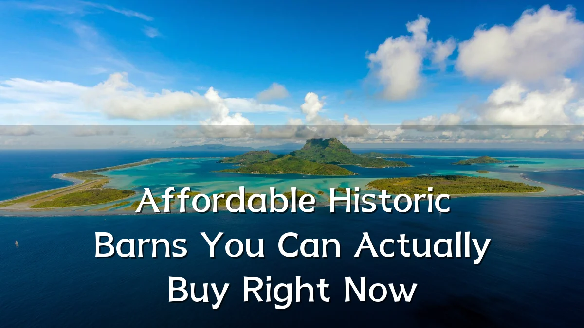 Affordable Historic Barns You Can Actually Buy Right Now