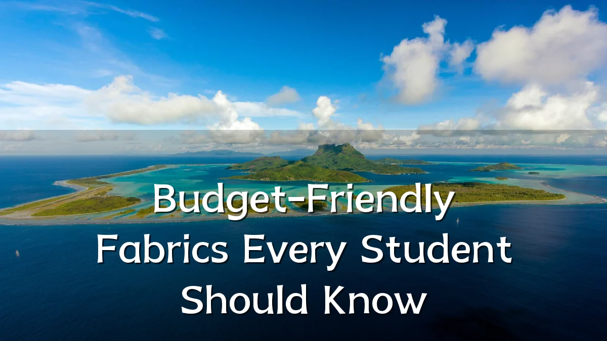 Budget-Friendly Fabrics Every Student Should Know