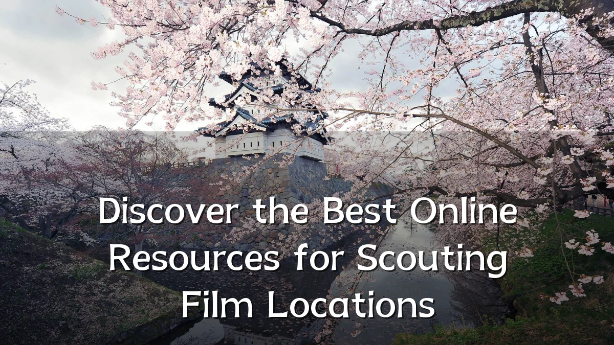 Discover the Best Online Resources for Scouting Film Locations