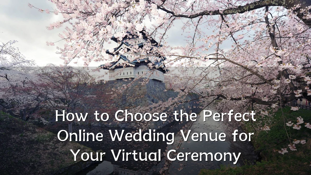 How to Choose the Perfect Online Wedding Venue for Your Virtual Ceremony