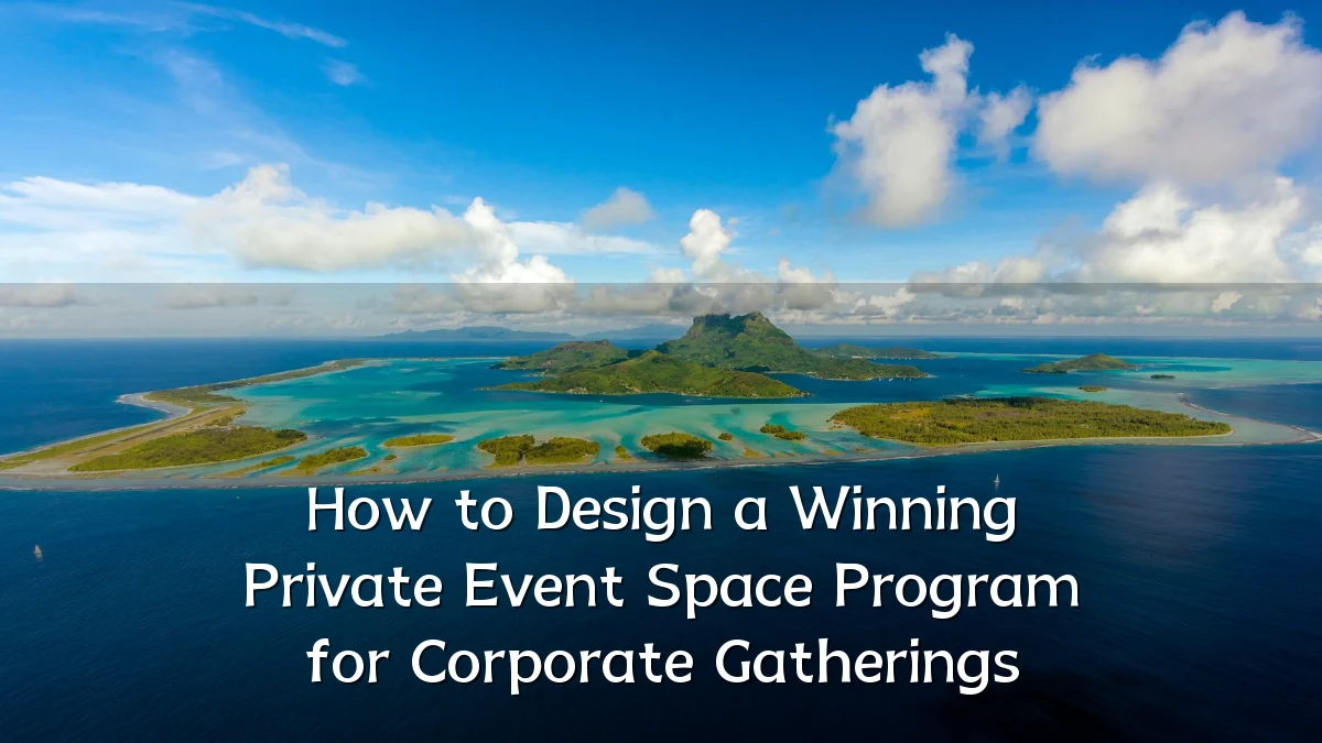 How to Design a Winning Private Event Space Program for Corporate Gatherings