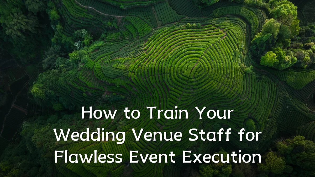 How to Train Your Wedding Venue Staff for Flawless Event Execution