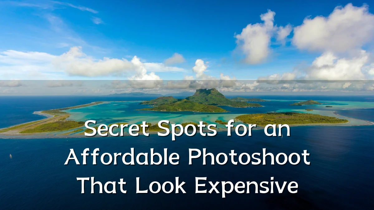 Secret Spots for an Affordable Photoshoot That Look Expensive