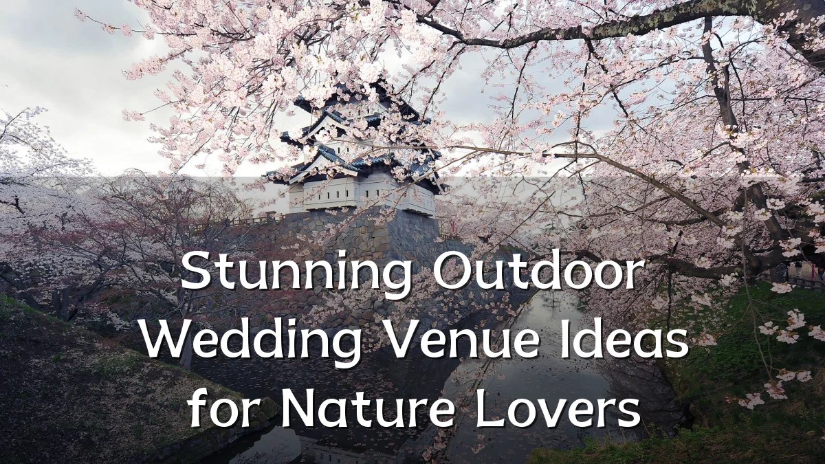 Stunning Outdoor Wedding Venue Ideas for Nature Lovers