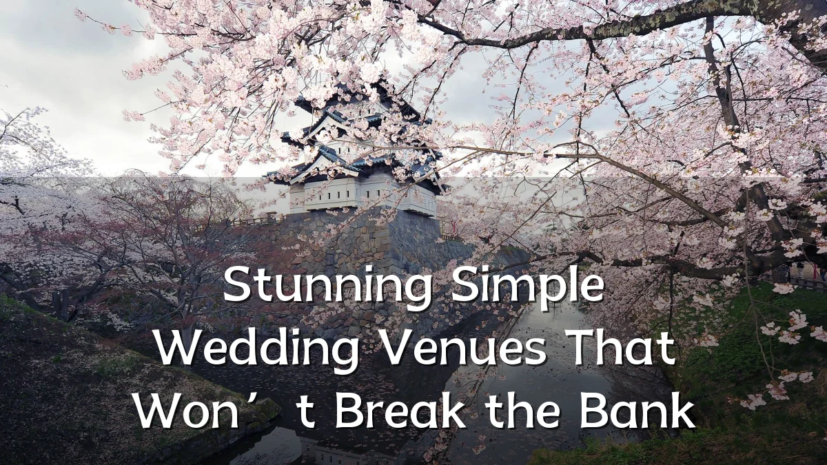 Stunning Simple Wedding Venues That Won’t Break the Bank