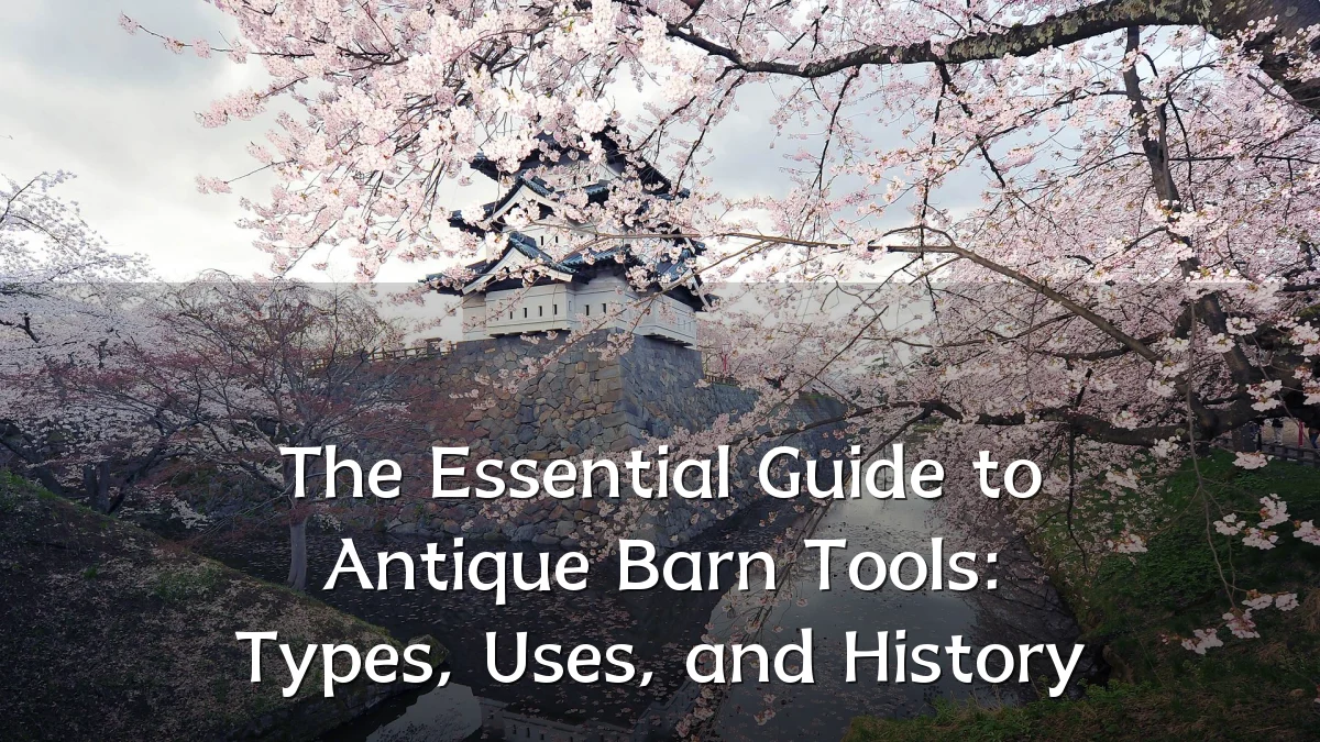 The Essential Guide to Antique Barn Tools: Types, Uses, and History