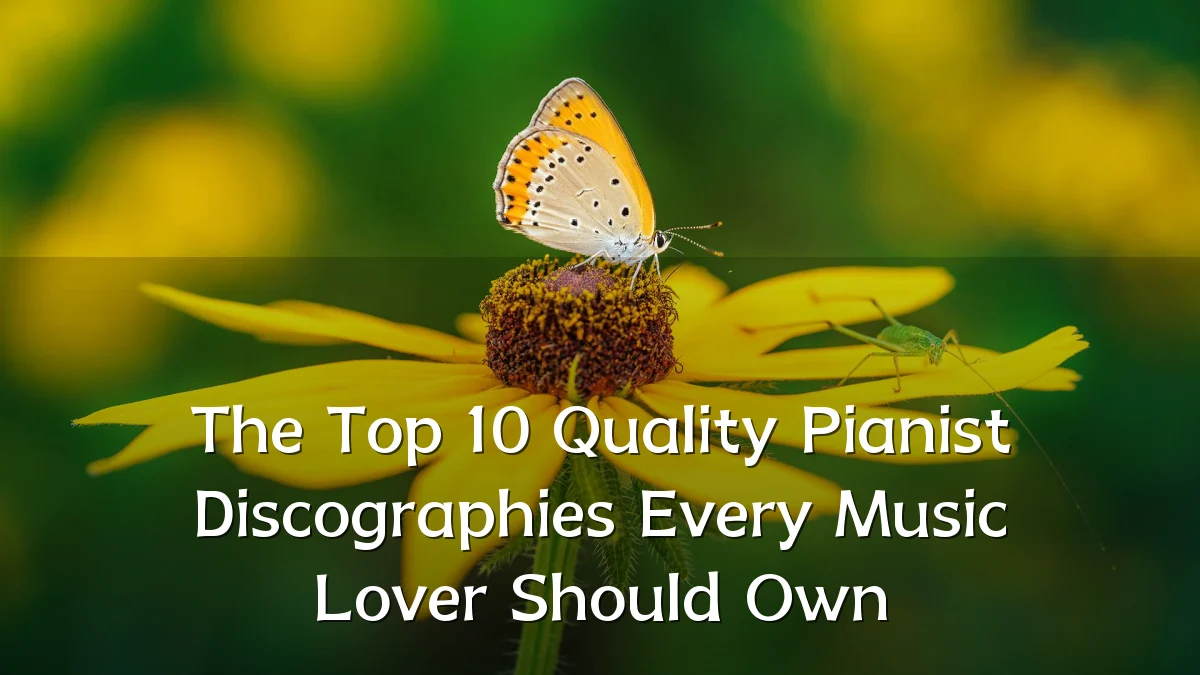 The Top 10 Quality Pianist Discographies Every Music Lover Should Own