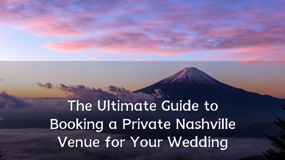 The Ultimate Guide to Booking a Private Nashville Venue for Your Wedding