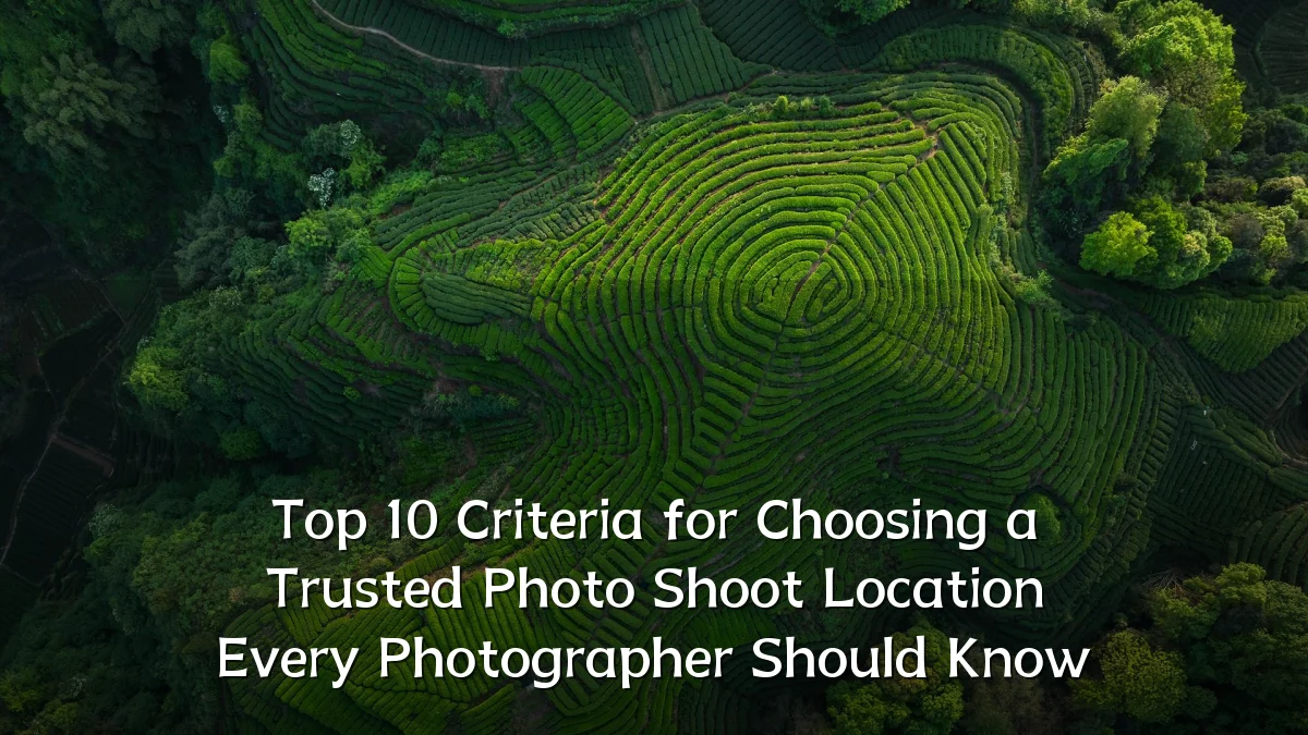 Top 10 Criteria for Choosing a Trusted Photo Shoot Location Every Photographer Should Know