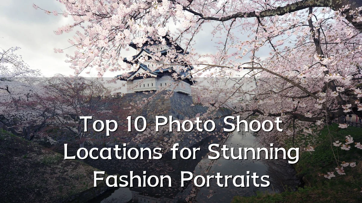 Top 10 Photo Shoot Locations for Stunning Fashion Portraits