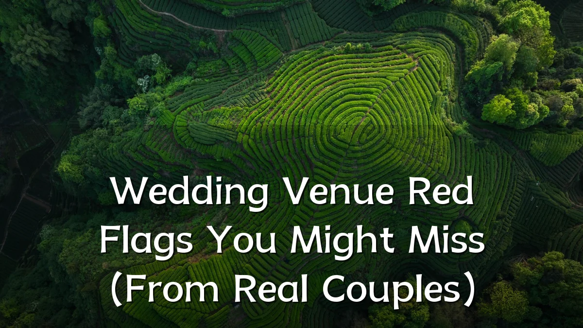 Wedding Venue Red Flags You Might Miss (From Real Couples)