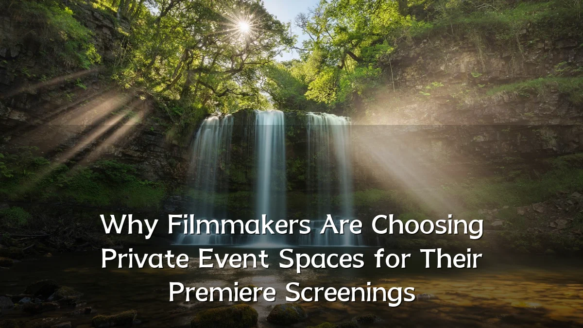 Why Filmmakers Are Choosing Private Event Spaces for Their Premiere Screenings