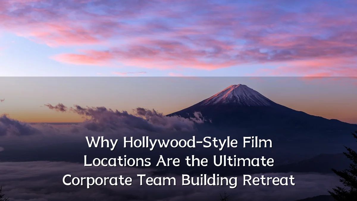Why Hollywood-Style Film Locations Are the Ultimate Corporate Team Building Retreat