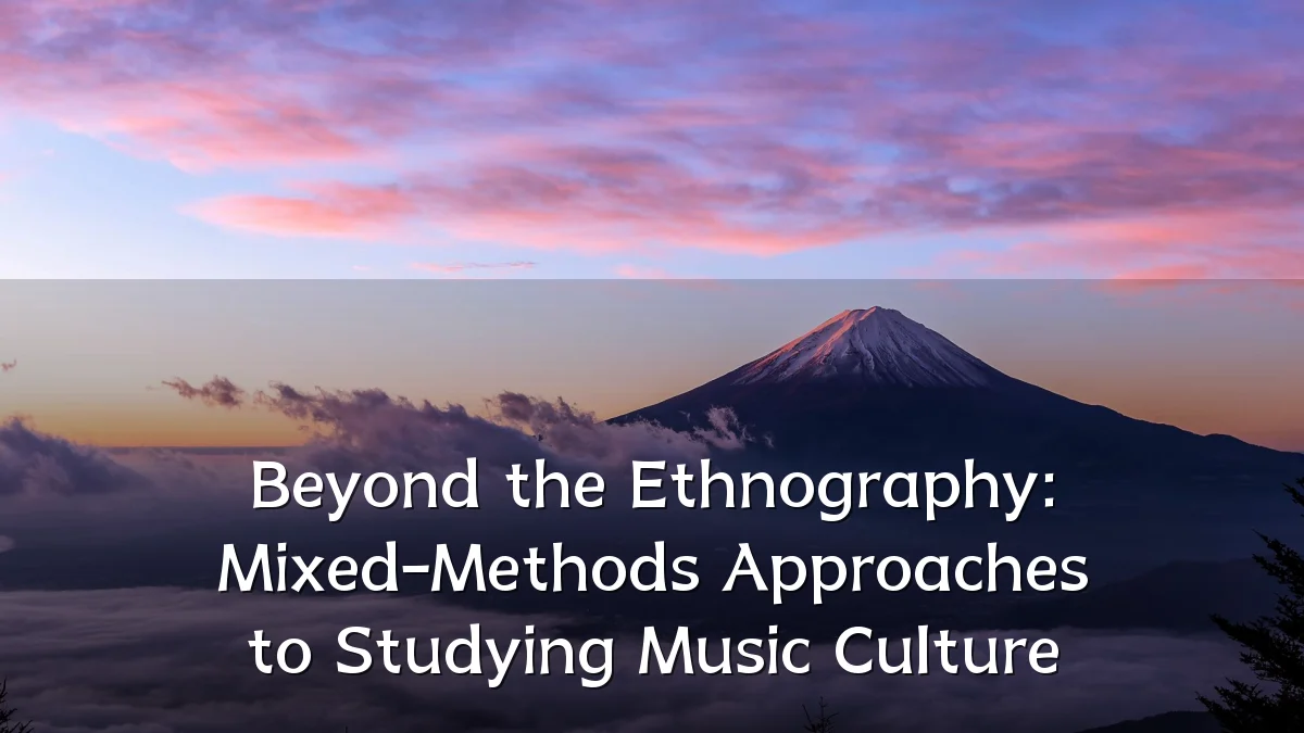 Beyond the Ethnography: Mixed-Methods Approaches to Studying Music Culture