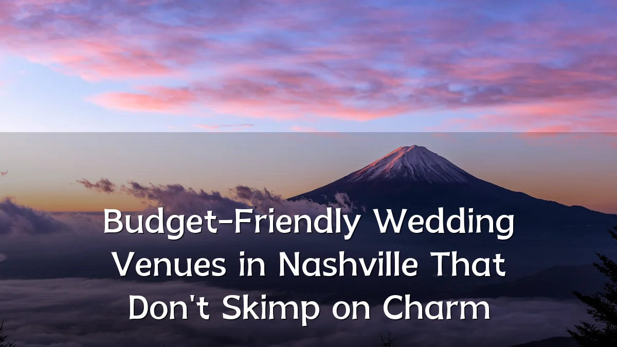 Budget-Friendly Wedding Venues in Nashville That Don't Skimp on Charm
