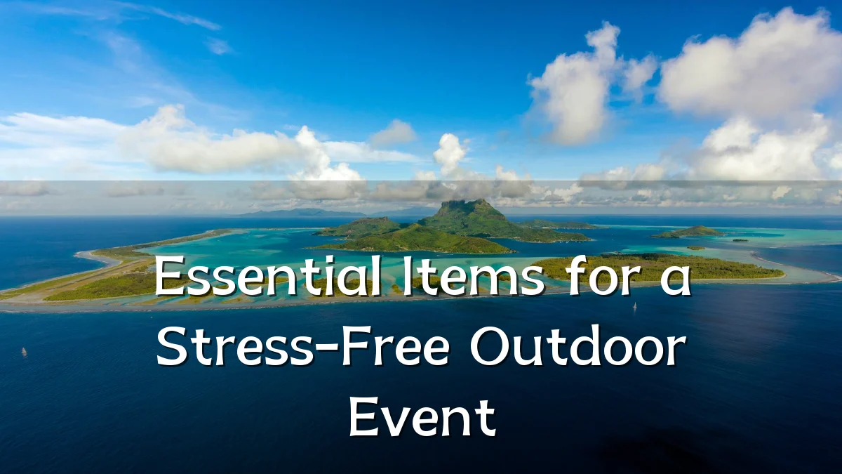 Essential Items for a Stress-Free Outdoor Event
