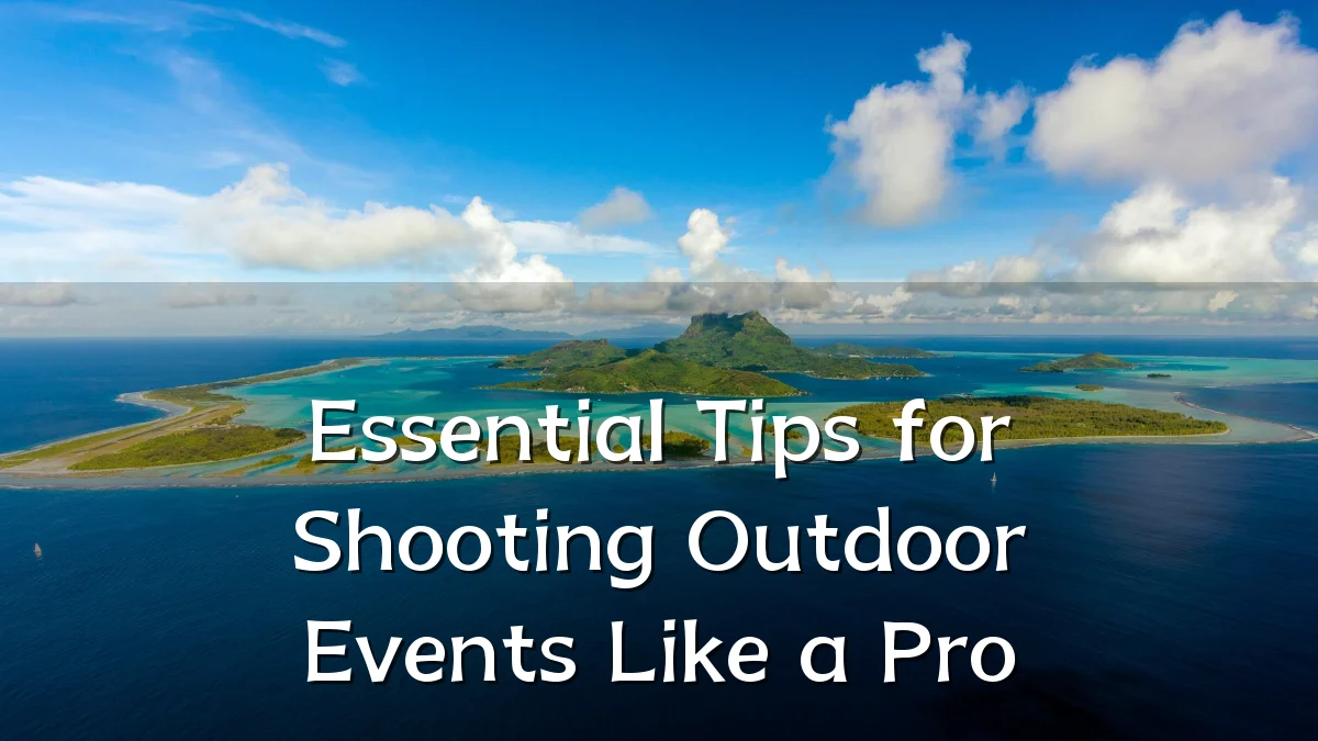 Essential Tips for Shooting Outdoor Events Like a Pro