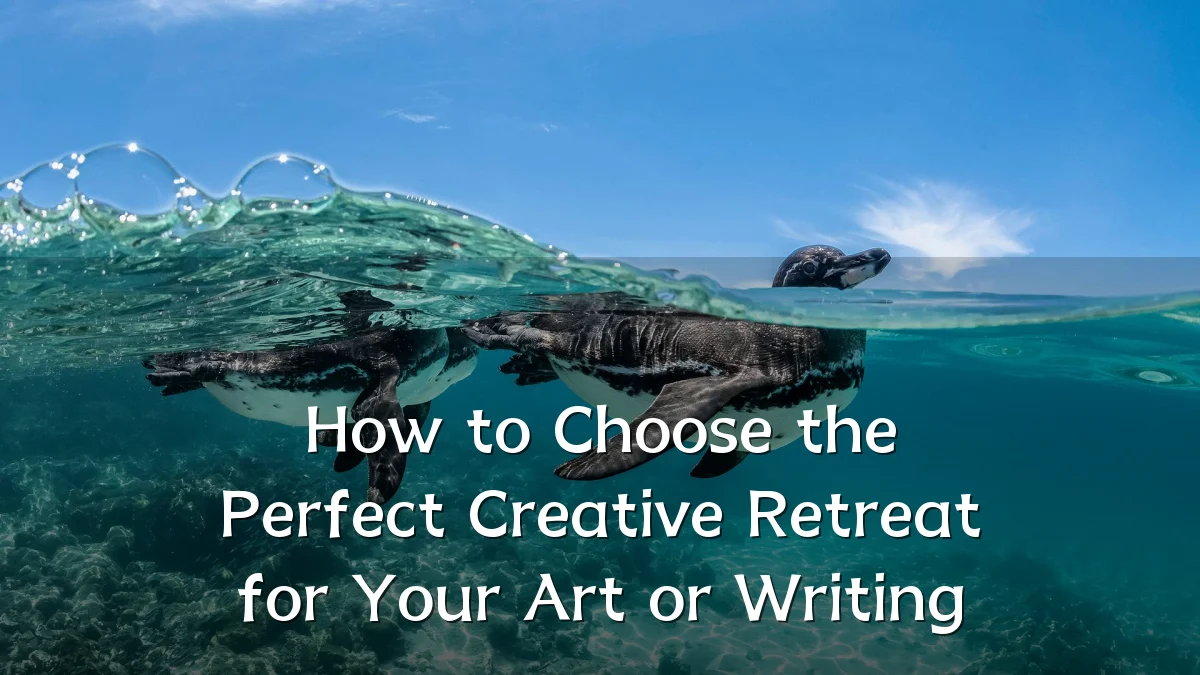 How to Choose the Perfect Creative Retreat for Your Art or Writing