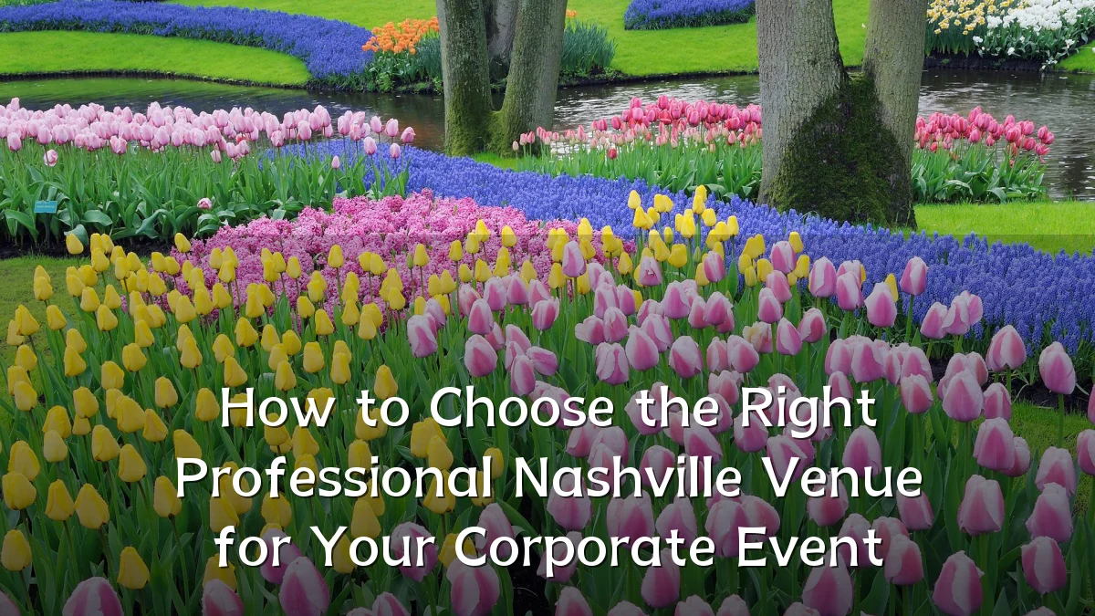 How to Choose the Right Professional Nashville Venue for Your Corporate Event