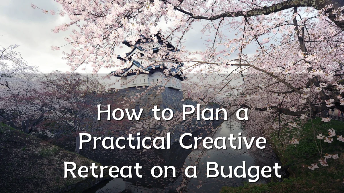 How to Plan a Practical Creative Retreat on a Budget