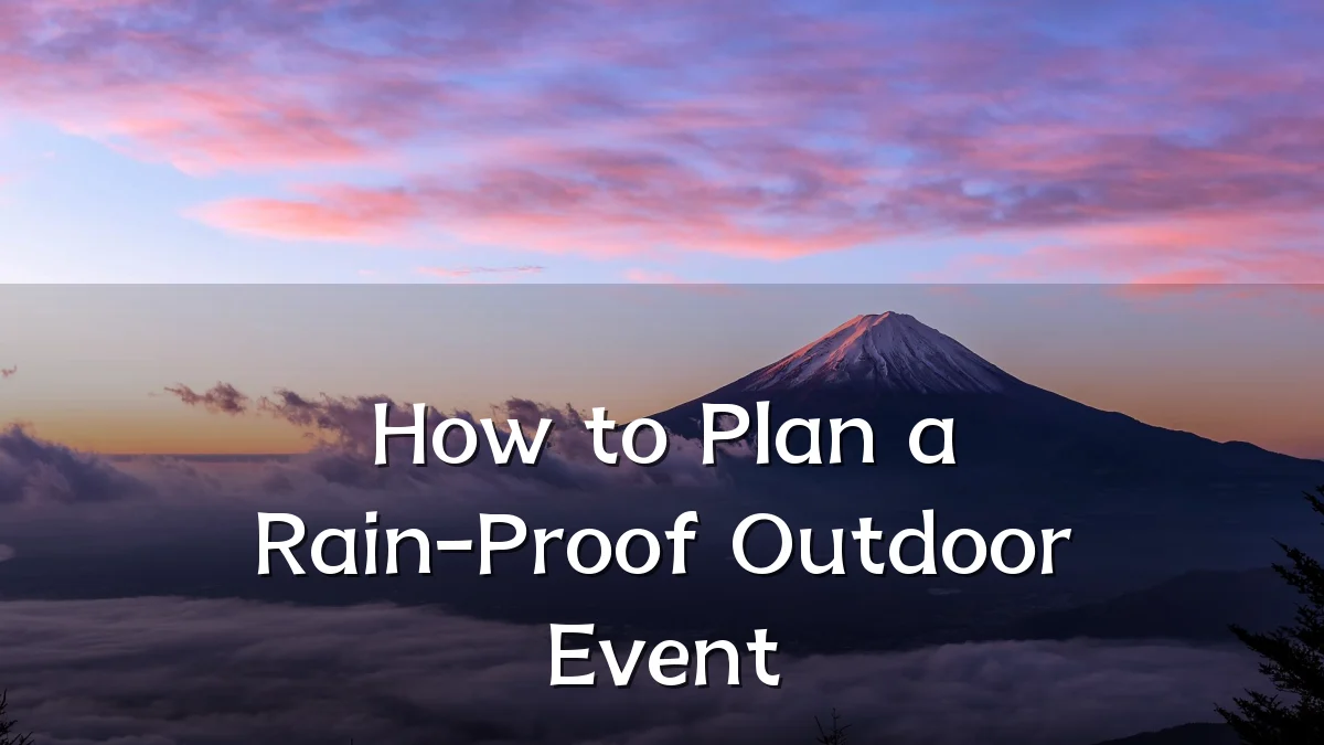How to Plan a Rain-Proof Outdoor Event