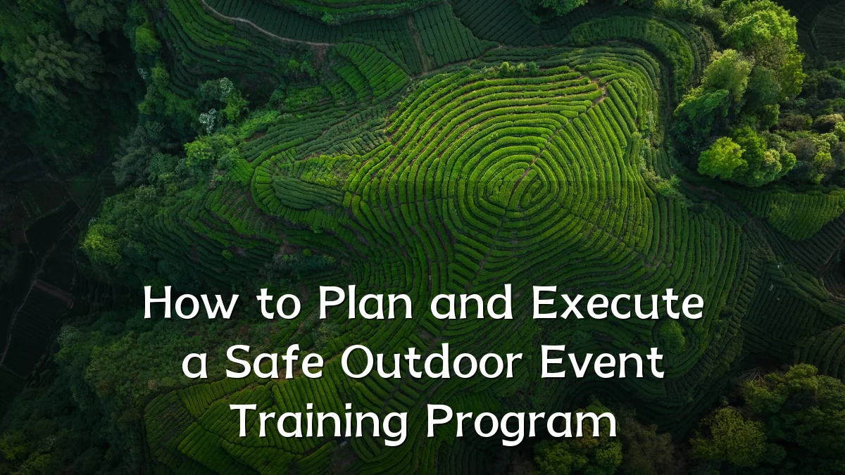 How to Plan and Execute a Safe Outdoor Event Training Program
