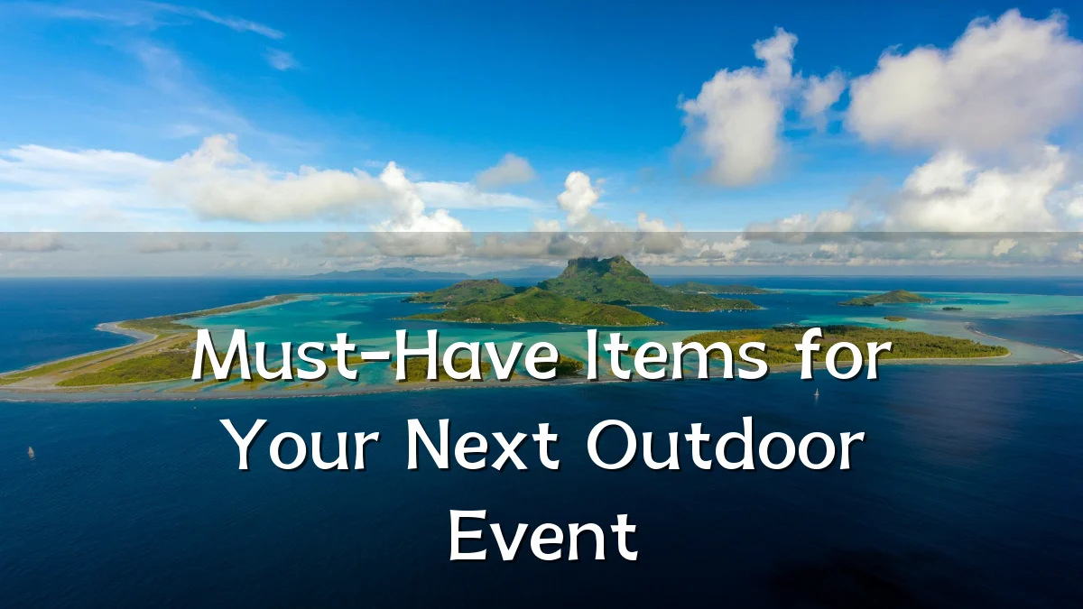 Must-Have Items for Your Next Outdoor Event