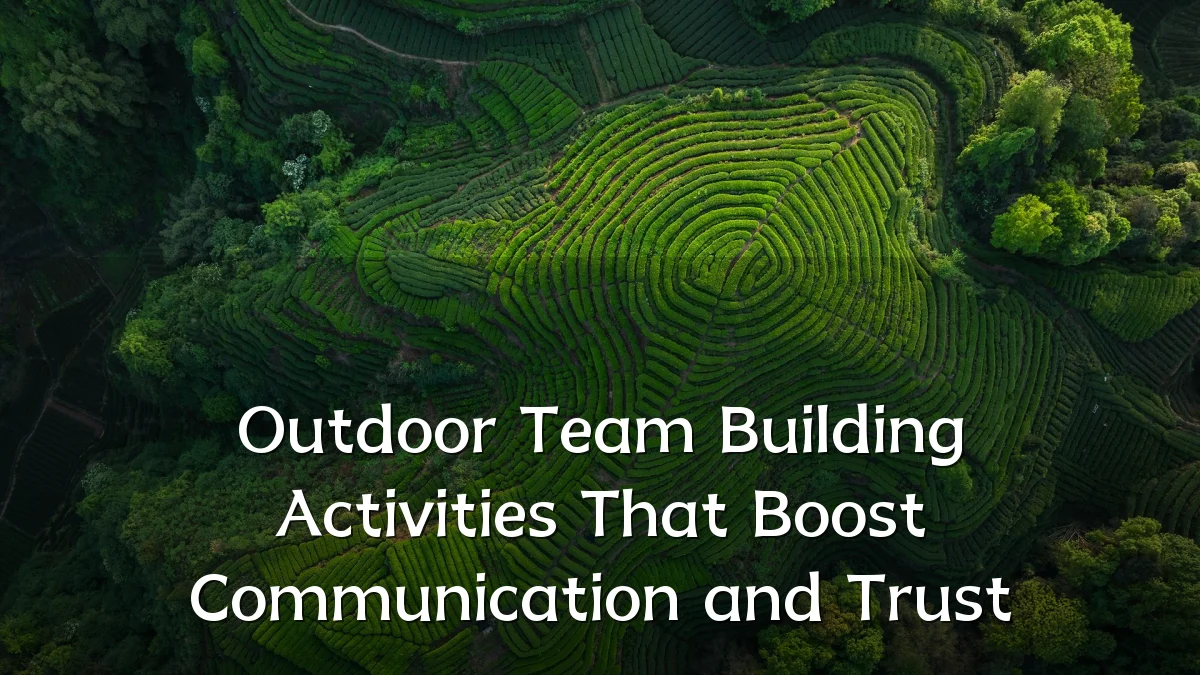 Outdoor Team Building Activities That Boost Communication and Trust