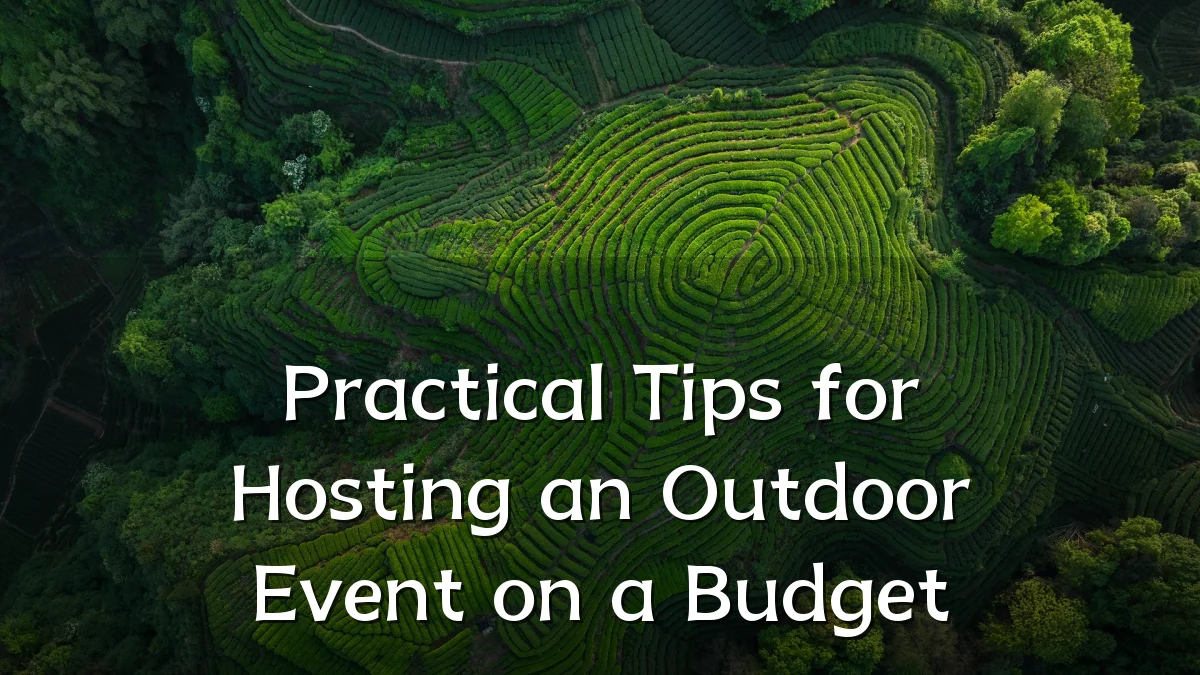 Practical Tips for Hosting an Outdoor Event on a Budget