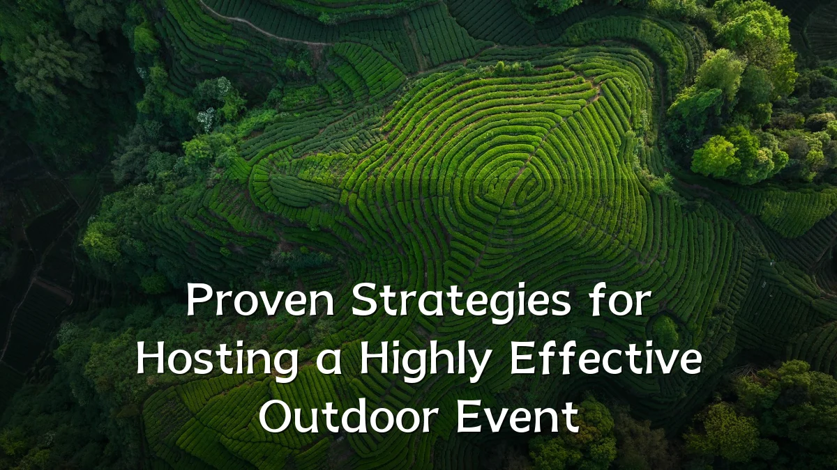 Proven Strategies for Hosting a Highly Effective Outdoor Event