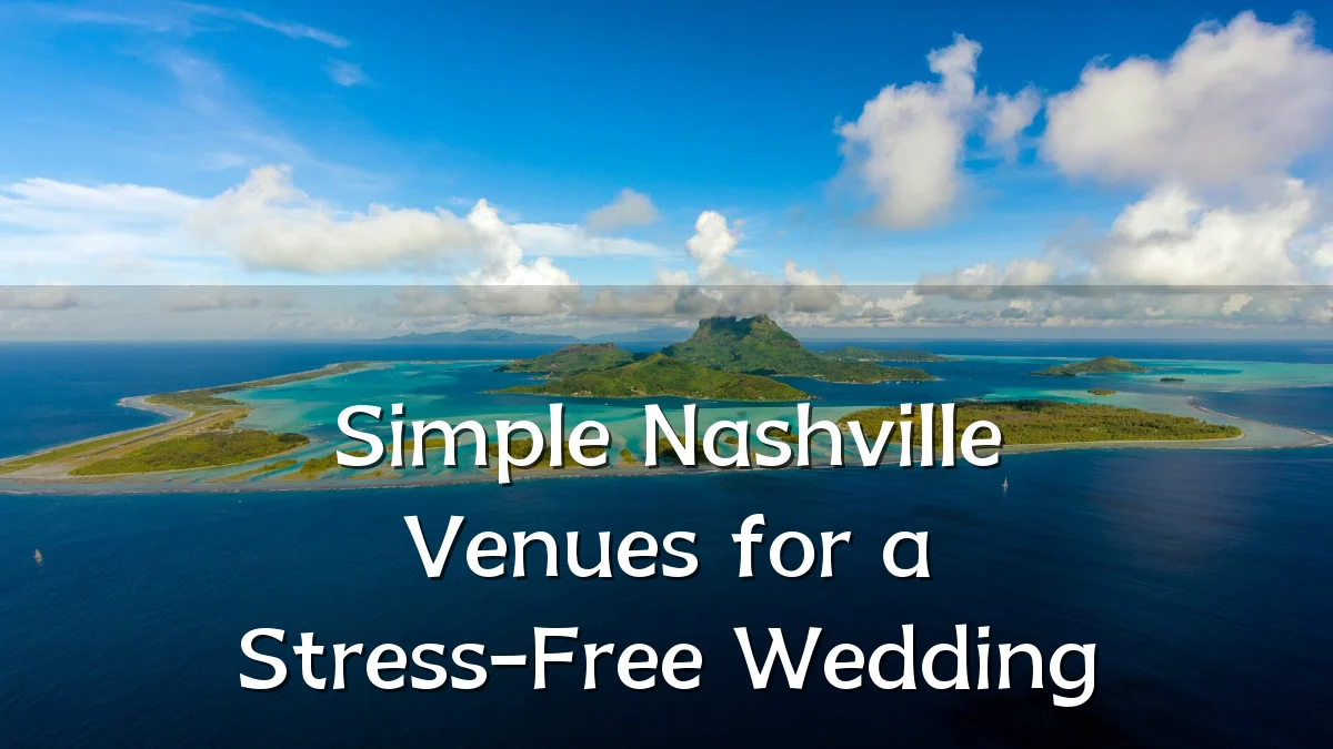 Simple Nashville Venues for a Stress-Free Wedding