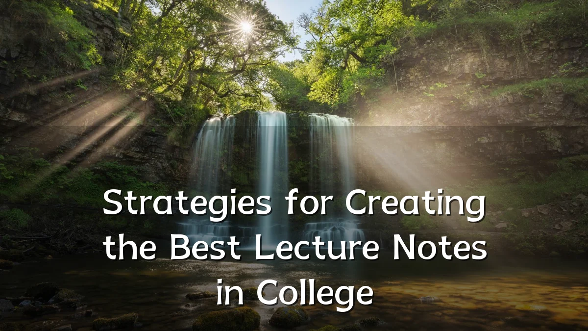 Strategies for Creating the Best Lecture Notes in College
