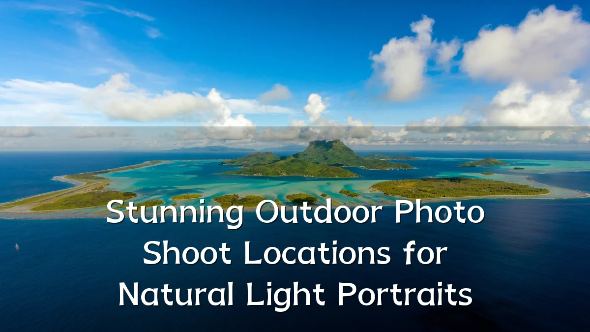 Stunning Outdoor Photo Shoot Locations for Natural Light Portraits