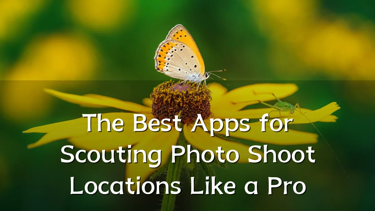 The Best Apps for Scouting Photo Shoot Locations Like a Pro