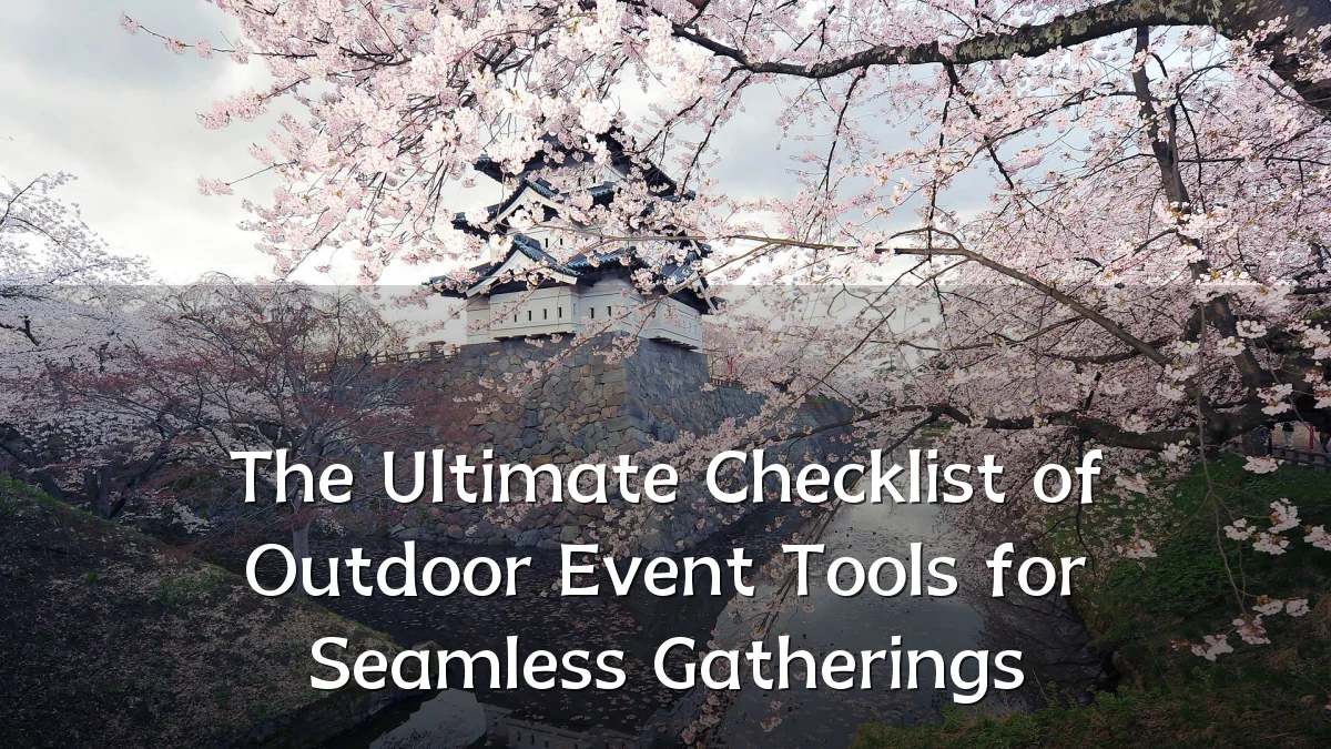 The Ultimate Checklist of Outdoor Event Tools for Seamless Gatherings