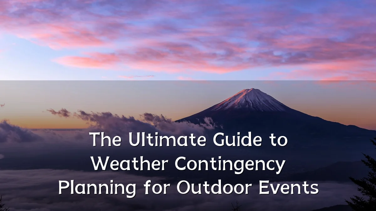 The Ultimate Guide to Weather Contingency Planning for Outdoor Events