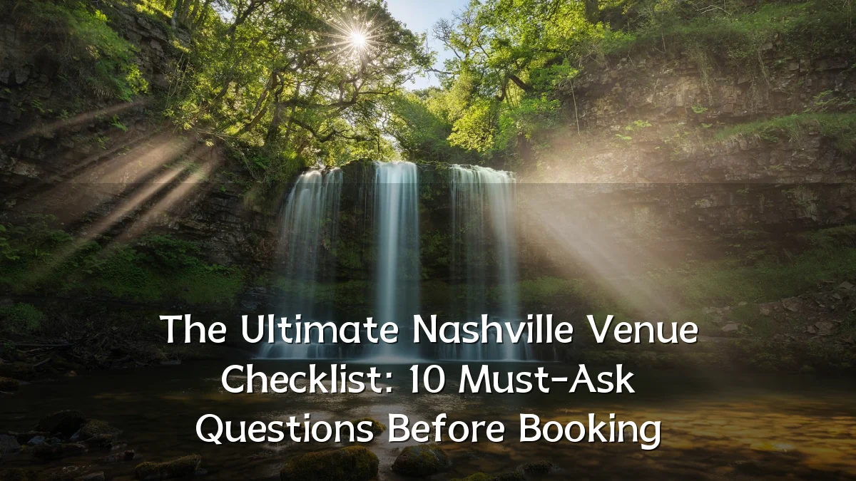 The Ultimate Nashville Venue Checklist: 10 Must-Ask Questions Before Booking