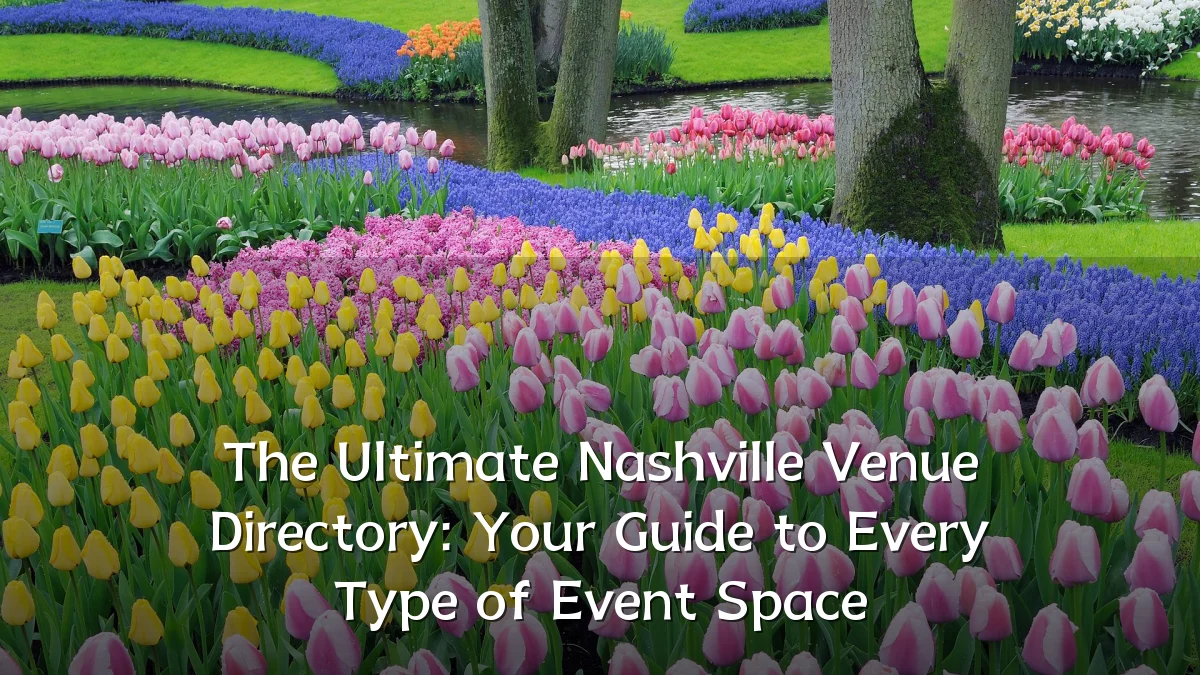 The Ultimate Nashville Venue Directory: Your Guide to Every Type of Event Space