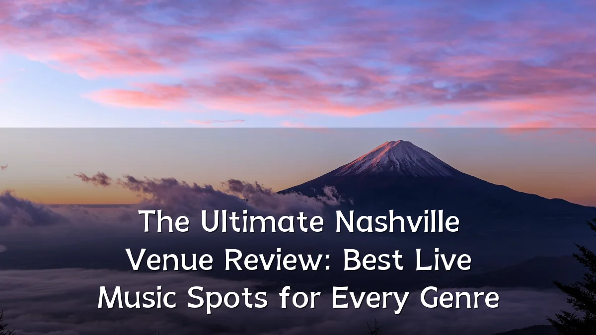 The Ultimate Nashville Venue Review: Best Live Music Spots for Every Genre