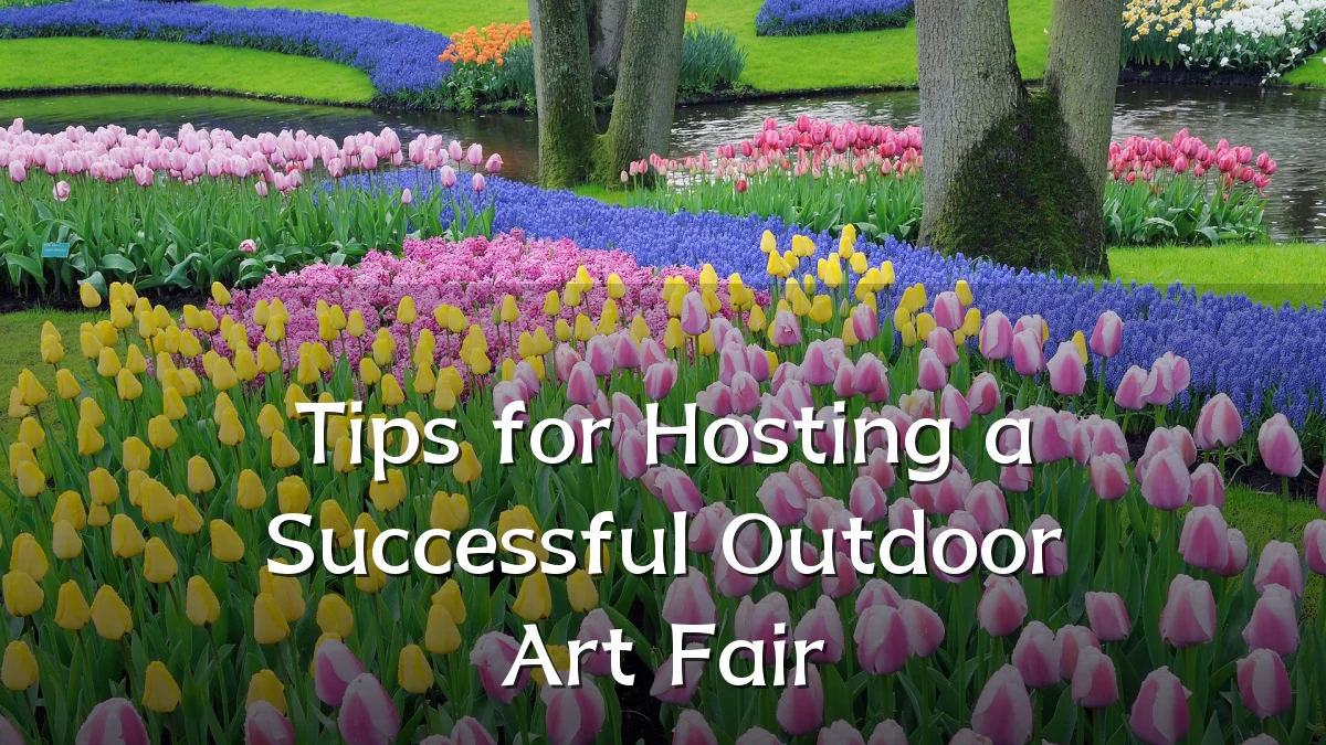 Tips for Hosting a Successful Outdoor Art Fair