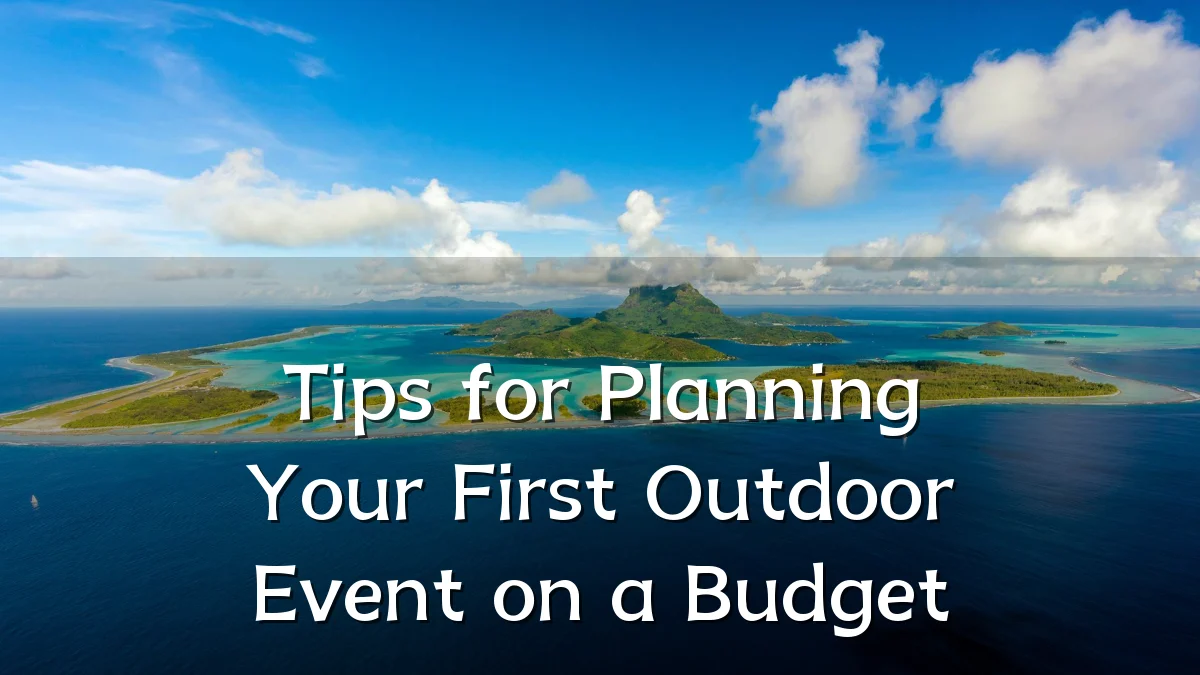 Tips for Planning Your First Outdoor Event on a Budget