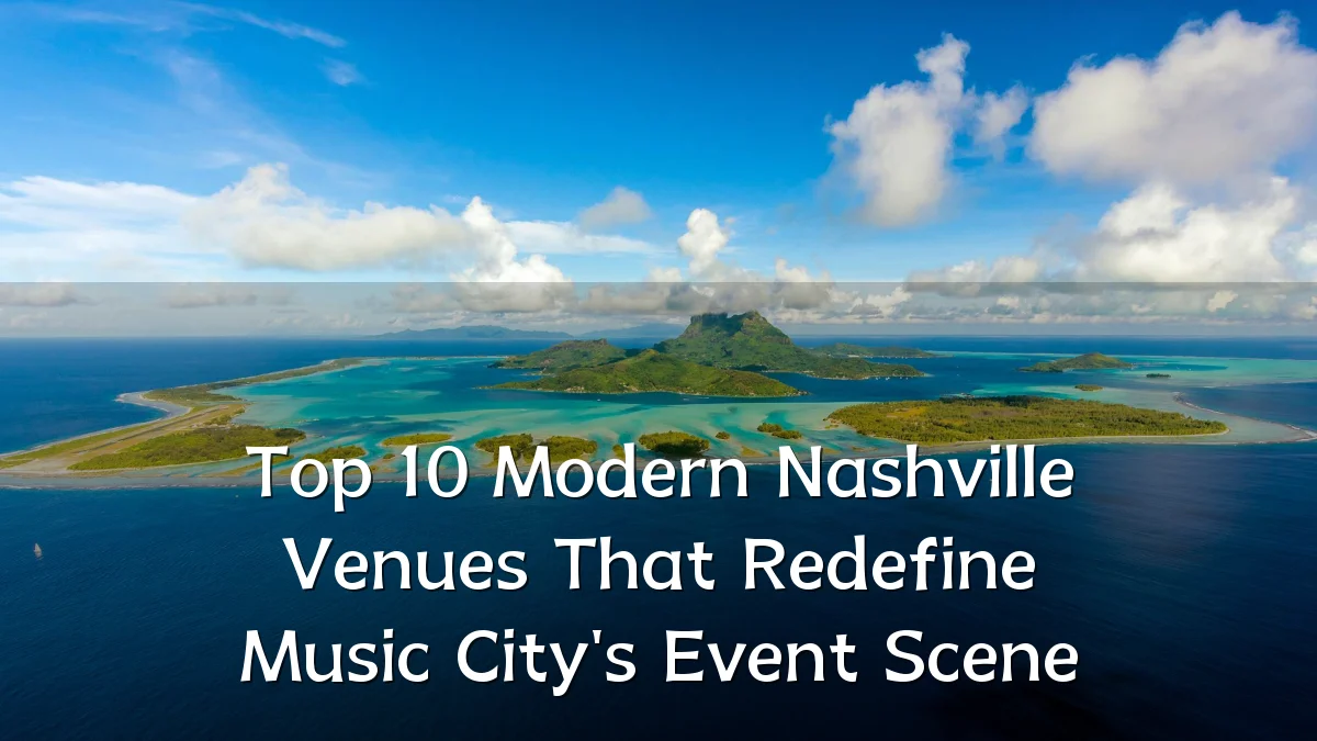 Top 10 Modern Nashville Venues That Redefine Music City's Event Scene