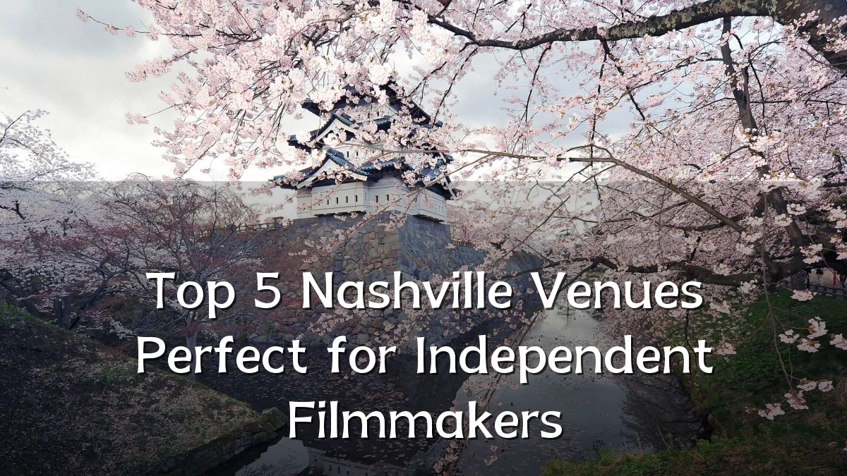 Top 5 Nashville Venues Perfect for Independent Filmmakers