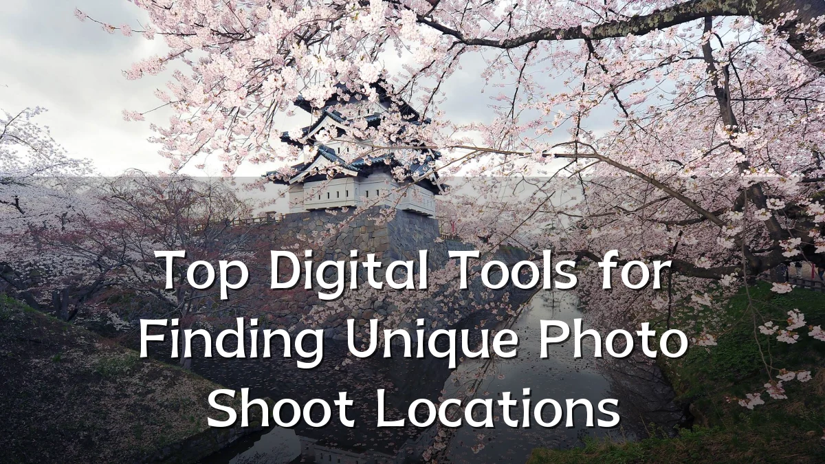 Top Digital Tools for Finding Unique Photo Shoot Locations
