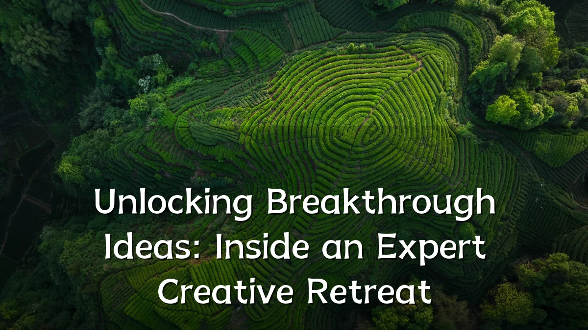 Unlocking Breakthrough Ideas: Inside an Expert Creative Retreat