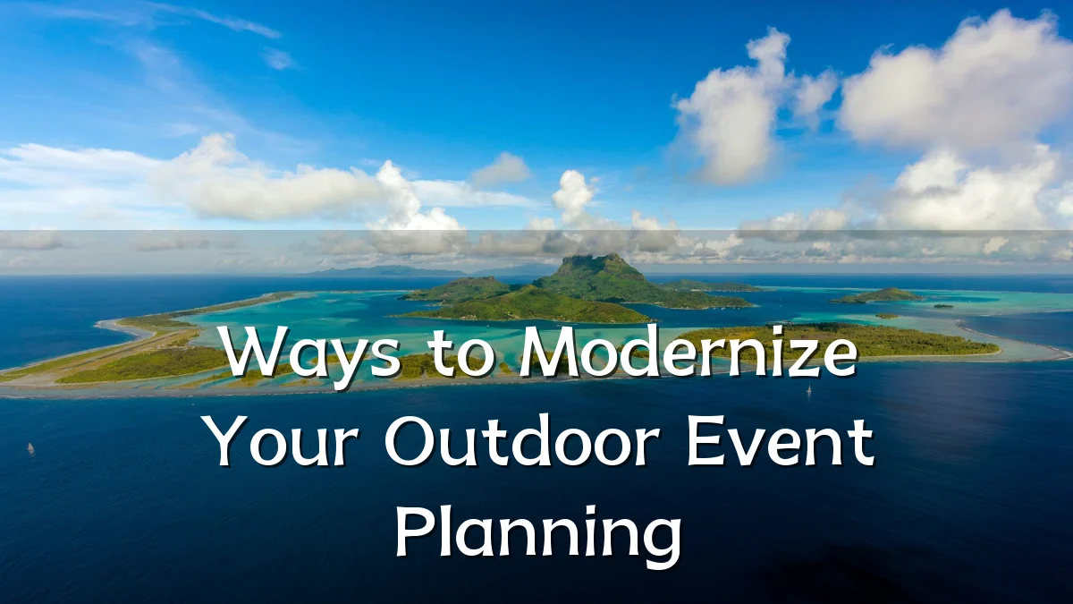 Ways to Modernize Your Outdoor Event Planning