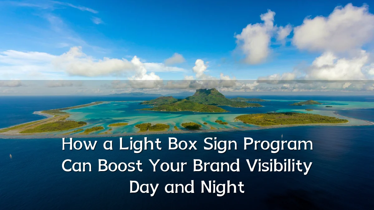 How a Light Box Sign Program Can Boost Your Brand Visibility Day and Night